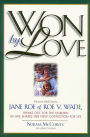 Won by Love: Norma McCorvey, Jane Roe of Roe v. Wade, Speaks Out for the Unborn as She Shares Her New Conviction for Life