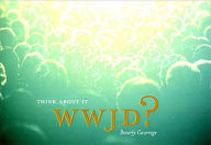 Title: WWJD? Think About It, Author: Beverly Courrege