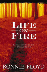 Title: Life on Fire: Radical Disciplines for Ordinary Living, Author: Ronnie Floyd