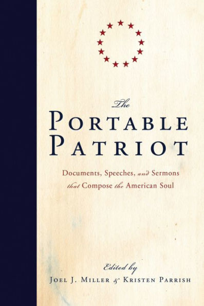 The Portable Patriot: Documents, Speeches, and Sermons that Compose the American Soul