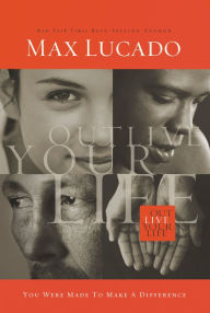 Title: Outlive Your Life: You Were Made to Make a Difference, Author: Max Lucado