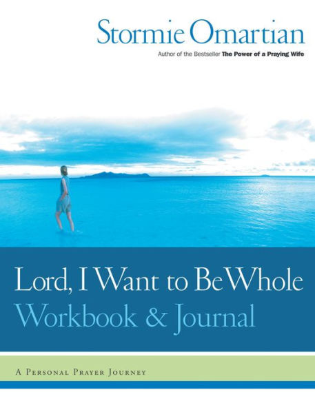 Lord, I Want to Be Whole Workbook and Journal: A Personal Prayer Journey