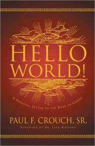 Title: Hello World!: A Personal Message to the Body of Christ, Author: Paul Crouch