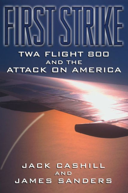 First Strike: TWA Flight 800 and the Attack on America by Jack Cashill ...