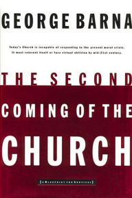 Title: The Second Coming of the Church, Author: George Barna