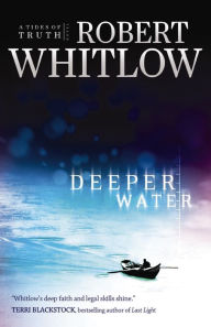 Title: Deeper Water (Tides of Truth Series #1), Author: Robert Whitlow