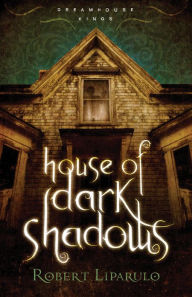 Title: House of Dark Shadows (Dreamhouse Kings Series #1), Author: Robert Liparulo