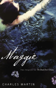 Title: Maggie: The Sequel to The Dead Don't Dance, Author: Charles Martin