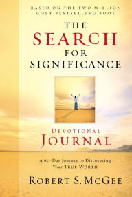 Title: The Search for Significance Devotional Journal: A 10-week Journey to Discovering Your True Worth, Author: Robert McGee