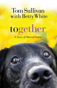 Title: Together: A Story of Shared Vision, Author: Tom Sullivan