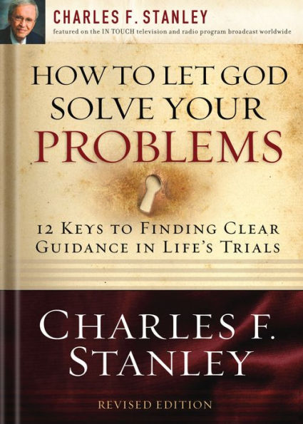 How to Let God Solve Your Problems: 12 Keys to Finding Clear Guidance in Life's Trials