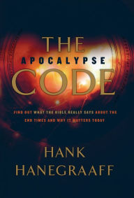 Title: The Apocalypse Code: Find Out What the Bible REALLY Says About the End Times... and Why It Matters Today, Author: Hank Hanegraaff