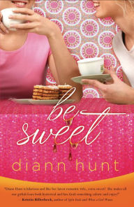 Title: Be Sweet, Author: Diann Hunt