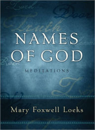 Title: Names of God: Meditations, Author: Mary Foxwell Loeks