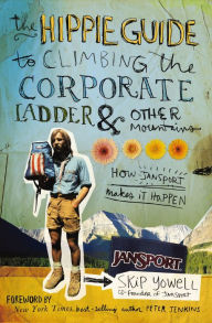 Title: The Hippie Guide to Climbing the Corporate Ladder & Other Mountains: How JanSport Makes It Happen, Author: Skip Yowell