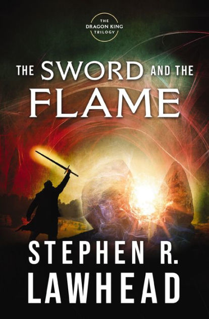 The Sword and the Flame (Dragon King Trilogy #3) by Stephen R. Lawhead ...