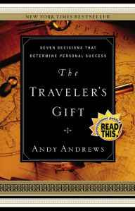 Title: The Traveler's Gift: Seven Decisions that Determine Personal Success, Author: Andy Andrews