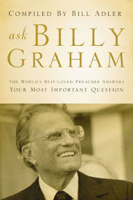 Title: Ask Billy Graham: The World's Best-Loved Preacher Answers Your Most Important Questions, Author: Thomas Nelson