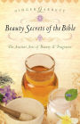 Beauty Secrets of the Bible: The Acient Arts of Beauty and Fragrance