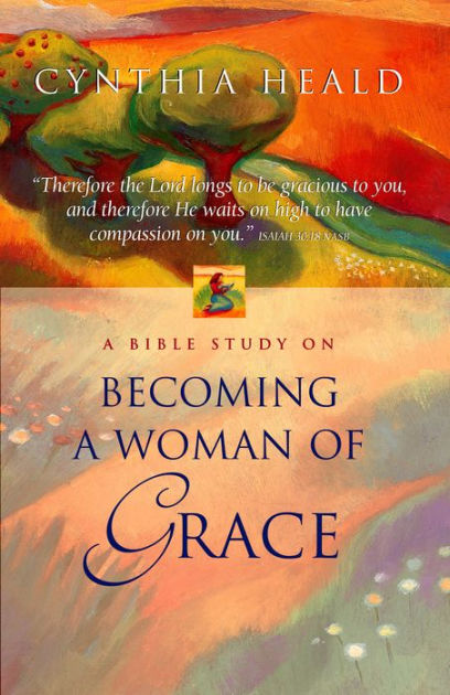 Becoming a Woman of Grace: A Bible Study by Cynthia Heald | eBook ...