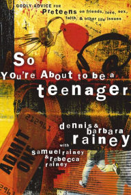 Title: So You're About to Be a Teenager: Godly Advice for Preteens on Friends, Love, Sex, Faith, and Other Life Issues, Author: Dennis Rainey