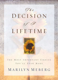 Title: The Decision of a Lifetime: The Most Important Choice You'll Ever Make, Author: Marilyn Meberg