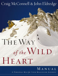 Title: The Way of the Wild Heart Manual: A Personal Map for Your Masculine Journey, Author: John Eldredge