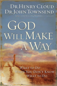 Title: God Will Make a Way: What to Do When You Don't Know What to Do, Author: Henry Cloud