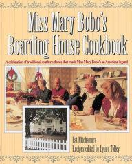 Title: Miss Mary Bobo's Boarding House Cookbook: A Celebration of Traditional Southern Dishes that Made Miss Mary Bobo's an American Legend, Author: Pat Mitchamore