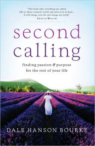 Title: Second Calling: Finding Passion and Purpose for the Rest of Your Life, Author: Dale Hanson Bourke