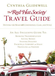 Title: The Red Hat Society Travel Guide: Hitting the Road with Confidence, Class, and Style, Author: Cynthia Glidewell
