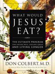 Title: The What Would Jesus Eat Cookbook, Author: Don Colbert