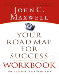 Title: Your Road Map For Success Workbook: You Can Get There From Here, Author: John C. Maxwell