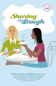 Title: Sharing a Laugh: Heartwarming and Sidesplitting Stories from Patsy Clairmont, Barbara Johnson, Nicole Johnson, Marilyn Meberg, Luci Swindoll, Sheila Walsh, and Thelma Wells, Author: Women of Faith