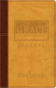 Title: Grace for the Moment Journal: Inspirational Thoughts for Each Day of the Year, Author: Max Lucado