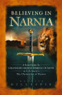 Believing in Narnia: A Kid's Guide to Unlocking the Secret Symbols of Faith in C.S. Lewis' The Chronicles of Narnia