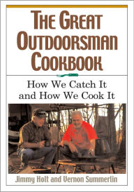 Title: The Great Outdoorsman Cookbook: How We Catch It and How We Cook It, Author: Jimmy Holt