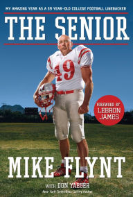 Title: The Senior: My Amazing Year as a 59-Year-Old College Football Linebacker, Author: Mike Flynt