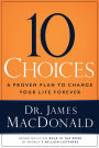 10 Choices: A Proven Plan to Change Your Life Forever