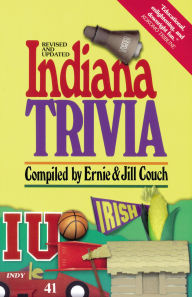 Title: Indiana Trivia: The Ultimate Reference Guide to Indiana's History and Culture, Author: Ernie Couch