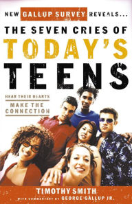 Title: The Seven Cries of Today's Teens: Hearing Their Hearts; Making the Connection, Author: Timothy Smith