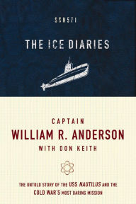 Title: The Ice Diaries: The True Story of One of Mankind's Greatest Adventures, Author: Captain William R. Anderson