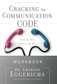 Title: Cracking the Communication Code Workbook: The Secret to Speaking Your Mate's Language, Author: Emerson Eggerichs