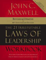 Title: The 21 Irrefutable Laws of Leadership Workbook: Revised and Updated, Author: John C. Maxwell