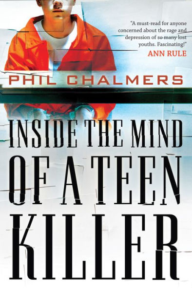 Inside the Mind of a Teen Killer: Reasons, Warning Signs, and a Prevention Game Plan for Parents and Educators