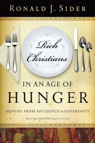 Title: Rich Christians in an Age of Hunger: Moving from Affluence to Generosity, Author: Ronald J. Sider