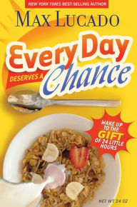 Title: Every Day Deserves a Chance: Wake Up to the Gift of 24 Hours, Author: Max Lucado