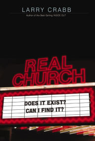 Title: Real Church: Does it exist? Can I find it?, Author: Larry Crabb