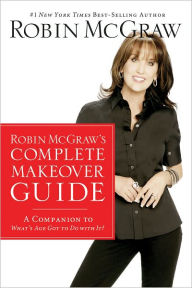 Title: Robin McGraw's Complete Makeover Guide: A Companion to What's Age Got to Do with It?, Author: Robin McGraw