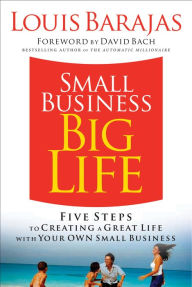 Title: Small Business, Big Life: Five Steps to Creating a Great Life with Your Own Small Business, Author: Louis Barajas